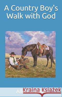 A Country Boy's Walk with God Jerry Williams Allen C. Laws 9781544604220 Createspace Independent Publishing Platform