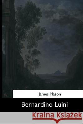 Bernardino Luini James Mason 9781544604442 Createspace Independent Publishing Platform