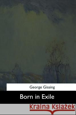 Born in Exile George Gissing 9781544605449