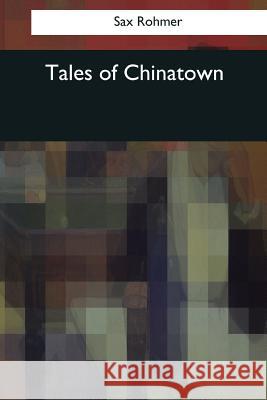 Tales of Chinatown Sax Rohmer 9781544606002 Createspace Independent Publishing Platform