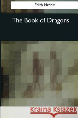 The Book of Dragons Edith Nesbit 9781544606118 Createspace Independent Publishing Platform