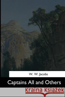Captains All and Others W. W. Jacobs 9781544606859 Createspace Independent Publishing Platform