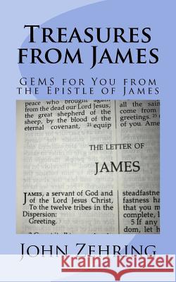 Treasures from James: GEMS for You from the Epistle of James Zehring, John 9781544607108 Createspace Independent Publishing Platform