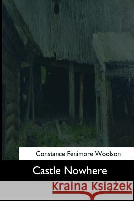 Castle Nowhere Constance Fenimore Woolson 9781544607115