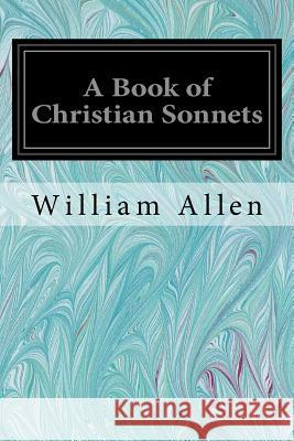 A Book of Christian Sonnets William Allen 9781544607191