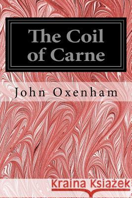 The Coil of Carne John Oxenham 9781544607207