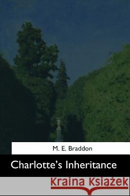 Charlotte's Inheritance M. E. Braddon 9781544608259 Createspace Independent Publishing Platform