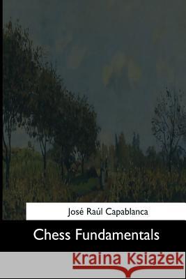 Chess Fundamentals Jose Raul Capablanca 9781544608372