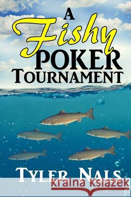 A Fishy Poker Tournament Tyler Nals Deborah Kirilu 9781544608570