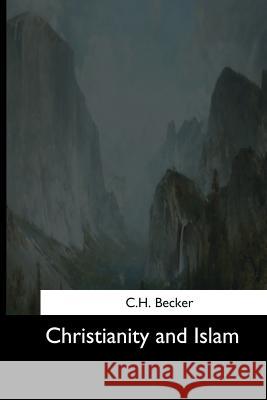 Christianity and Islam C. H. Becker 9781544608662 Createspace Independent Publishing Platform