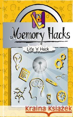 Memory Hacks: 15 Simple Practical Hacks to Improve Memory Life 'n' Hack 9781544608938 Createspace Independent Publishing Platform