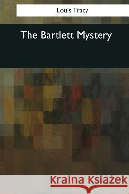 The Bartlett Mystery Louis Tracy 9781544609188 Createspace Independent Publishing Platform