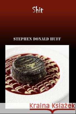 Shit: Wee, Wicked Whispers: Collected Short Stories 2007 - 2008 Stephen Donald Huff, Dr 9781544609225 Createspace Independent Publishing Platform