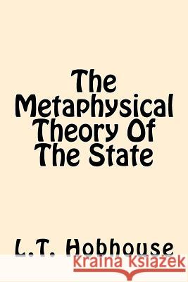 The Metaphysical Theory Of The State Hobhouse, L. T. 9781544609393 Createspace Independent Publishing Platform