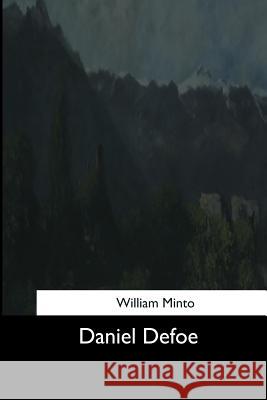 Daniel Defoe William Minto 9781544610412 Createspace Independent Publishing Platform