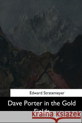 Dave Porter in the Gold Fields Edward Stratemeyer 9781544610634 Createspace Independent Publishing Platform