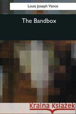 The Bandbox Louis Joseph Vance 9781544610726 Createspace Independent Publishing Platform