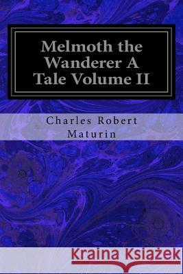 Melmoth the Wanderer A Tale Volume II Maturin, Charles Robert 9781544611105