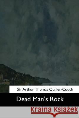 Dead Man's Rock Sir Arthur Thomas Quiller-Couch 9781544611457 Createspace Independent Publishing Platform