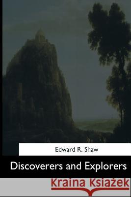 Discoverers and Explorers Edward R. Shaw 9781544612331 Createspace Independent Publishing Platform