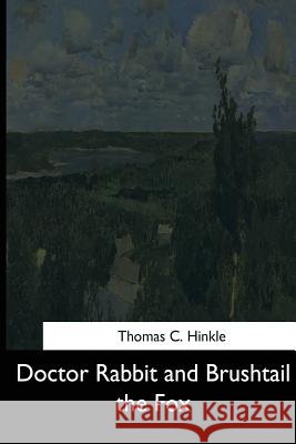 Doctor Rabbit and Brushtail the Fox Thomas C. Hinkle 9781544612676
