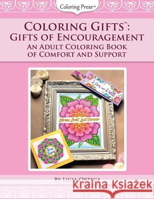 Coloring Gifts(tm): Gifts of Encouragement: An Adult Coloring Book of Comfort and Support Ligia Ortega 9781544612720