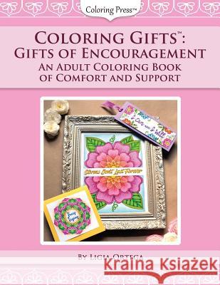 Coloring Gifts(tm): Gifts of Encouragement: An Adult Coloring Book of Comfort and Support Ligia Ortega 9781544612720 Createspace Independent Publishing Platform