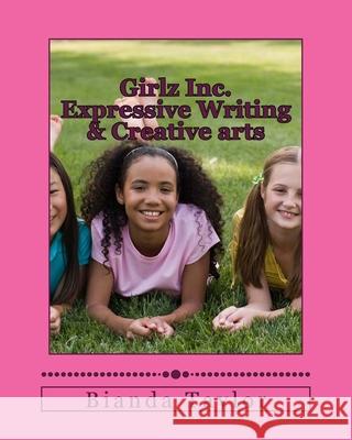 Girlz Inc. Expressive Writing & Creative arts Bianda Shana Taylor 9781544612973 Createspace Independent Publishing Platform