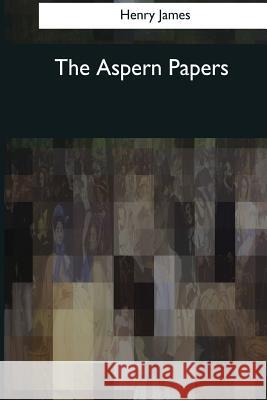 The Aspern Papers Henry James 9781544613192 Createspace Independent Publishing Platform