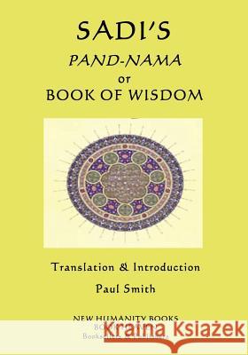 Sadi's Pand-Nama or Book of Wisdom Sadi                                     Paul Smith 9781544613550 Createspace Independent Publishing Platform