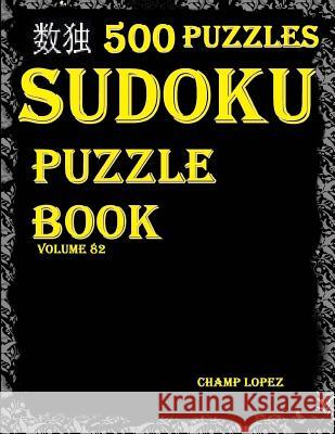 Sudoku: 500 Sudoku Puzzles(Easy, Medium, Hard, VeryHard)(SudokuPuzzleBook)(Volume82): *sudoku puzzle books - master level sudo Lopez, Champ 9781544614045 Createspace Independent Publishing Platform