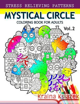 Mystical Circle Coloring Books for Adults Vol.2: A Mandala Coloring Book Amazing Flower, Animal and Doodle Patterns Design Mandala Coloring Book                    Alex Summer 9781544614366 Createspace Independent Publishing Platform