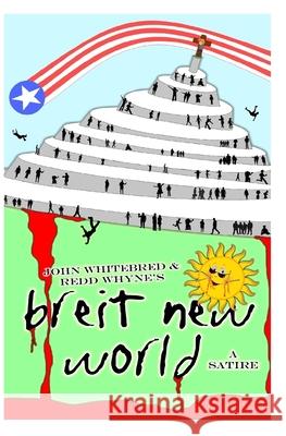 Breit New World Redd Whyne John Whitebred 9781544614502 Createspace Independent Publishing Platform