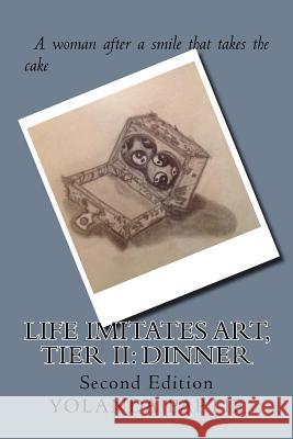 Life Imitates Art, Tier II: Dinner Yolanda Paptie 9781544615103 Createspace Independent Publishing Platform