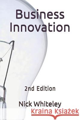 Business Innovation: A Little Book of Big Ideas MR Nick Whiteley 9781544616100