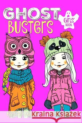GHOST BUSTERS - Book 1 - Book for Girls 9-12 Zakour, John 9781544616742 Createspace Independent Publishing Platform