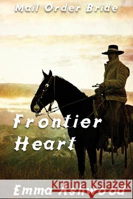 Frontier Heart Emma Ashwood 9781544617015 Createspace Independent Publishing Platform