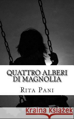 Quattro alberi di magnolia Rita Pani 9781544618333 Createspace Independent Publishing Platform