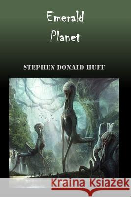 Emerald Planet: Wee, Wicked Whispers: Collected Short Stories 2007 - 2008 Stephen Donald Huff, Dr 9781544618517 Createspace Independent Publishing Platform