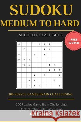 Sudoku Medium to Hard: 200 Puzzles Game Brain Challenging Books Teen Adult, 1 Puzzle per Page with Free 50 Sudoku Randomly Level Games Smith, Louis T. 9781544618821