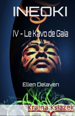 Ineoki: IV - Le Kavo de Gaia Ellen Delaven 9781544618883 Createspace Independent Publishing Platform