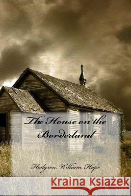 The House on the Borderland Hodgson Willia Hollybooks 9781544619026 Createspace Independent Publishing Platform