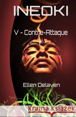 Ineoki: V - Contre-Attaque Ellen Delaven 9781544619132 Createspace Independent Publishing Platform