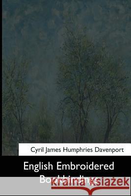 English Embroidered Bookbindings Cyril James Humphries Davenport 9781544619354 Createspace Independent Publishing Platform