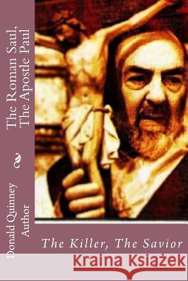The Roman Saul, The Apostle Paul: The Killer, The Savior Quinney, Donald James 9781544619521