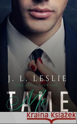 Tame Me J. L. Leslie 9781544620015 Createspace Independent Publishing Platform