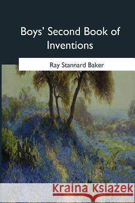 Boys' Second Book of Inventions Ray Stannard Baker 9781544620022