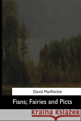 Fians, Fairies and Picts David Macritchie 9781544620602 Createspace Independent Publishing Platform