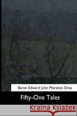 Fifty-One Tales Baron Edward John Moreton Drax Dunsany 9781544620954