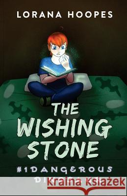 The Wishing Stone: Dangerous Dinosaur Lorana Hoopes Kendall -Mavis- Jackson 9781544621173 Createspace Independent Publishing Platform